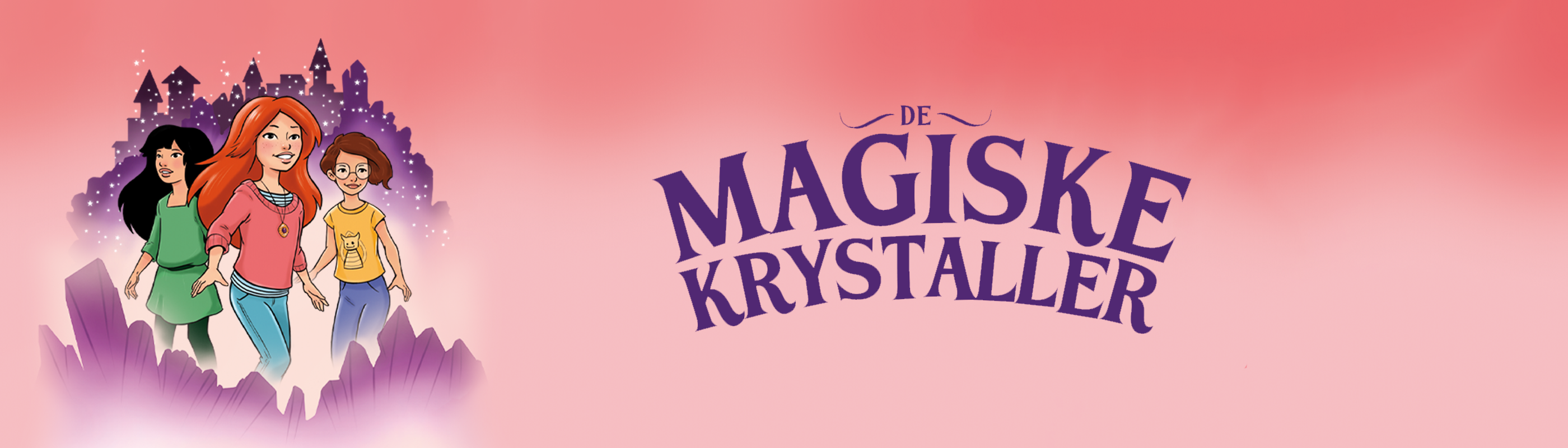 Banner med lyserød baggrund og bogseriens navn, “De magiske krystaller”, skrevet med lilla bogstaver. Illustration af tre piger med krystaller foran sig og et Krystalrige i baggrunden.