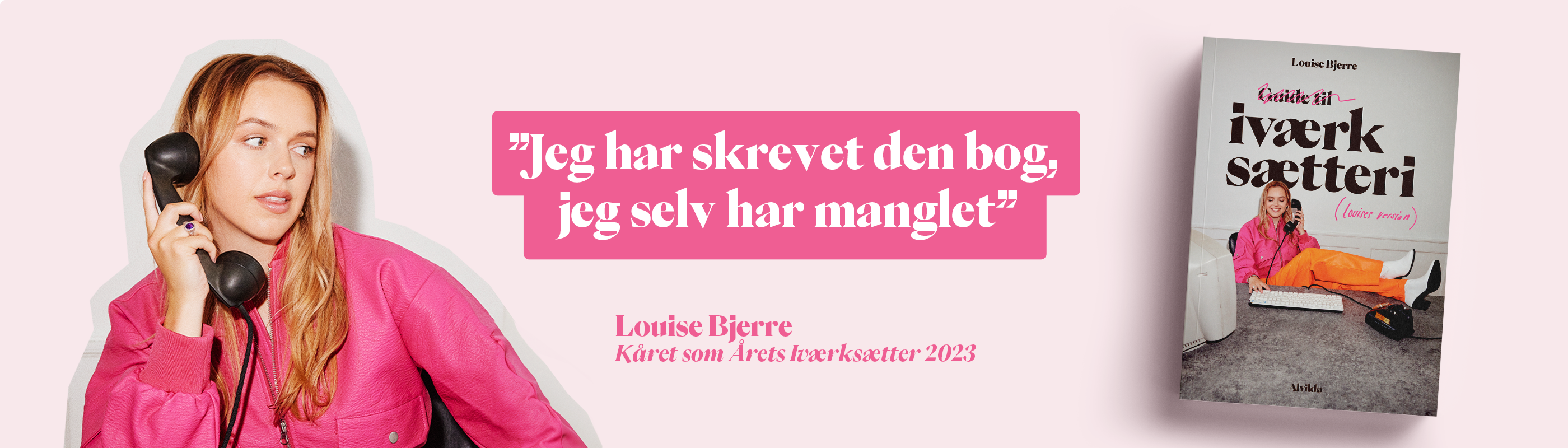 Lyserødt banner med teksten "'Jeg har skrevet den bog jeg selv har manglet' Louise Bjerre. Kåret som årets iværksætter 2023." samt et foto af Louise Bjerre og forsiden fra hendes bog "Guide til iværksætteri".