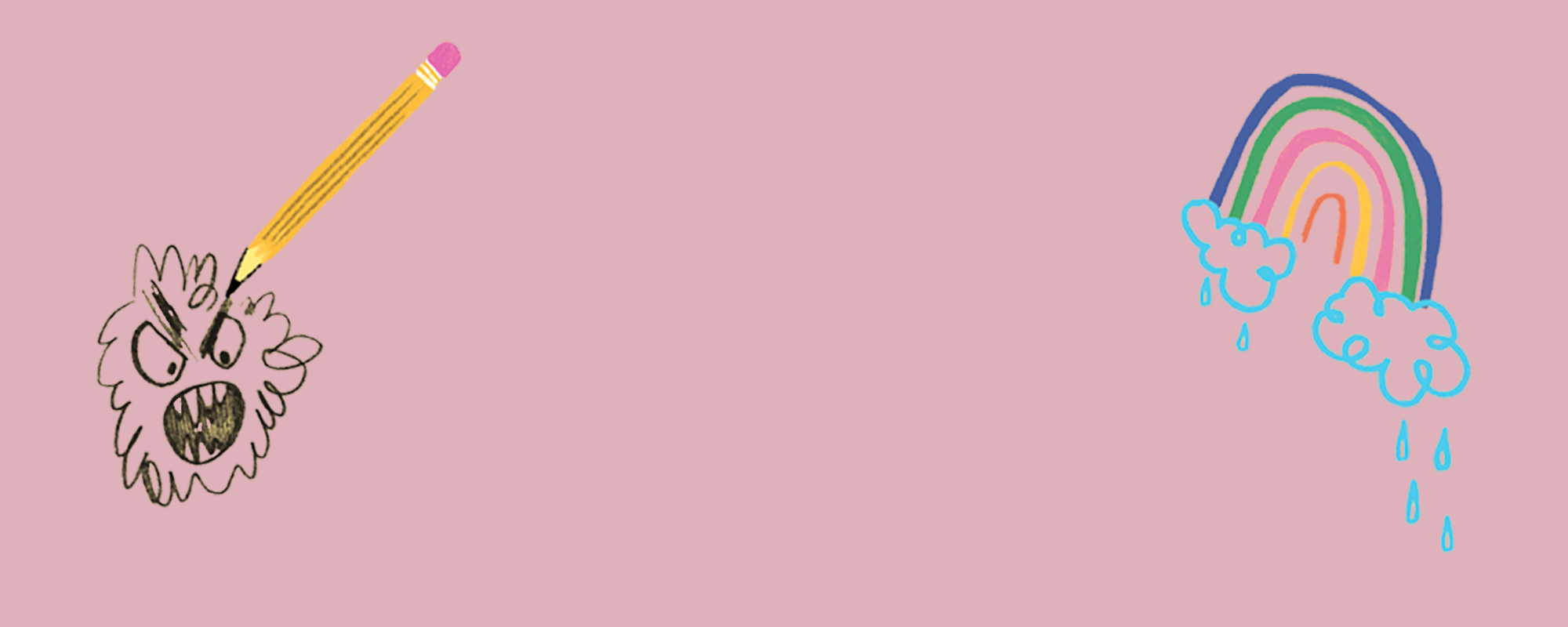 Lyserødt banner med en tegnet regnbue i højre hjørne. Regnbuen ender i regnskyer. i venstre hjørne er en blyant i gang med at tegne et vredt ansigt.