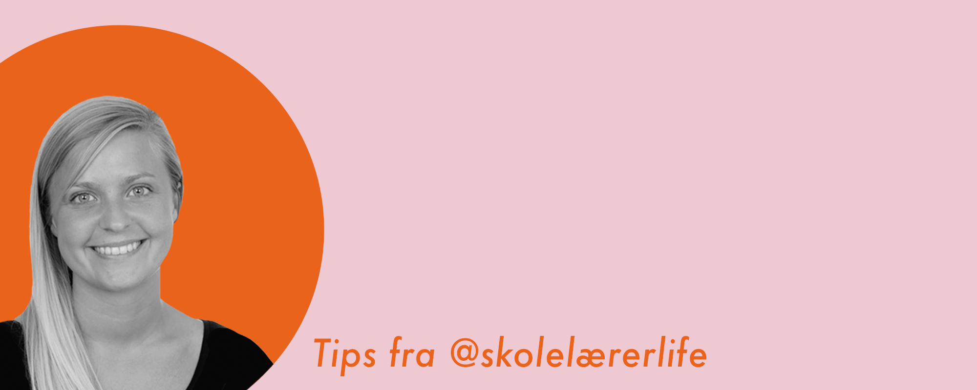 Portrætfoto af Cathrine Winther også kendt som @skolelærerlife. Derudover teksten ’tips fra @skolelærerlife'