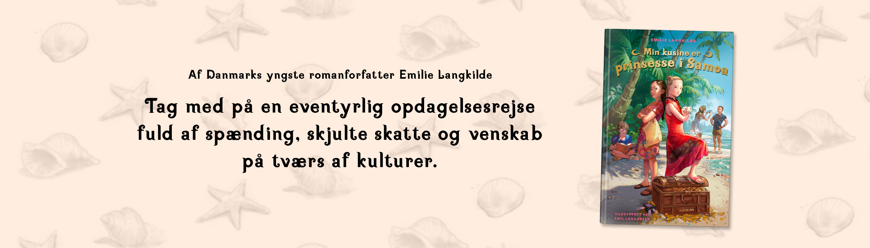 Banner med teksten "Af Danmarks yngste romanforfatter Emilie Langkilde. Tag med på en eventyrlig opdagelsesrejse fuld af spænding, skjulte skatte og venskab på tværs af kulturer." samt forsiden til bogen "Min kusine er prinsesse i Samoa"