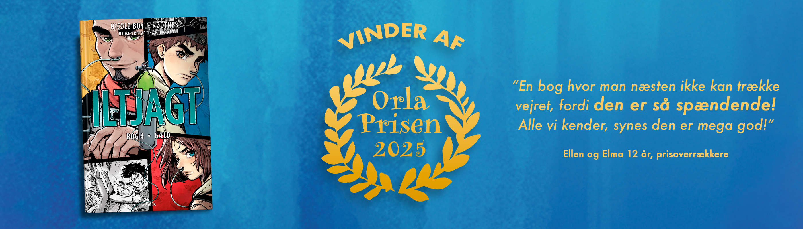 Forside til bogen "Iltjagt 4" samt teksten ""Vinder af Orlaprisen 2025. En bog hvor man næsten ikke kan trække vejret, fordi den er så spændende. Alle vi kender, syndes den er mega god! Ellen og Elma 12 år, prisoverrækkere"