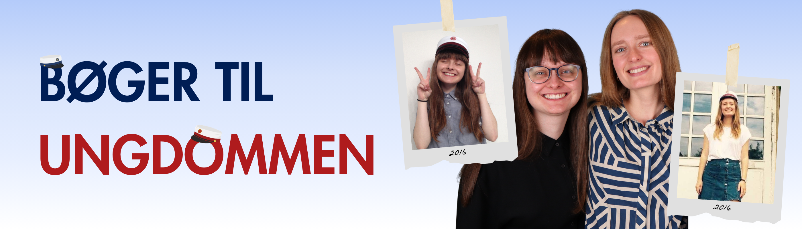 Lyseblåt banner med teksten ”Bøger til ungdommen” med to små studenterhue på. To fotos af Fie og Ida - et fra 2026, et fra da de blev studenter i 2016.