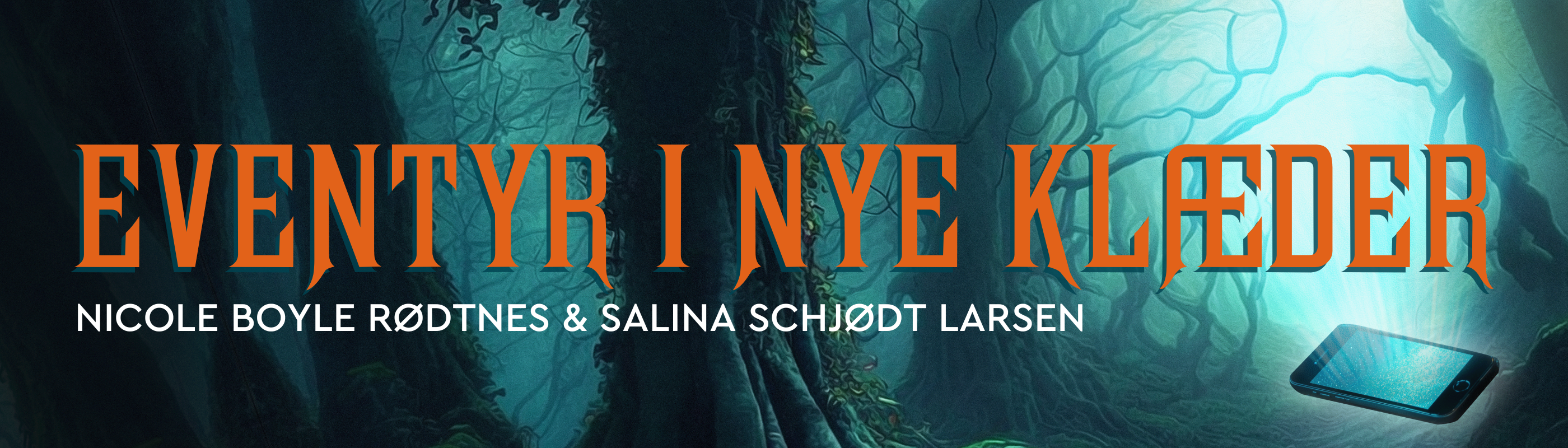 Banner med teksten "Eventyr i nye klæder. Nicole Boyle Rødtnes & Salina Schjødt Larsen". i baggrunden ses en mørk skov og i højre hjørne ligger en mobiltelefon og lyser op.