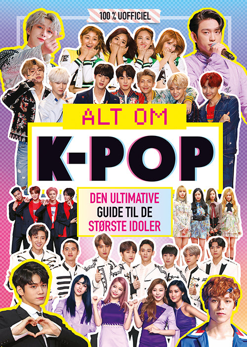 Forside til bogen Alt om K-pop - Den ultimative guide til de største idoler